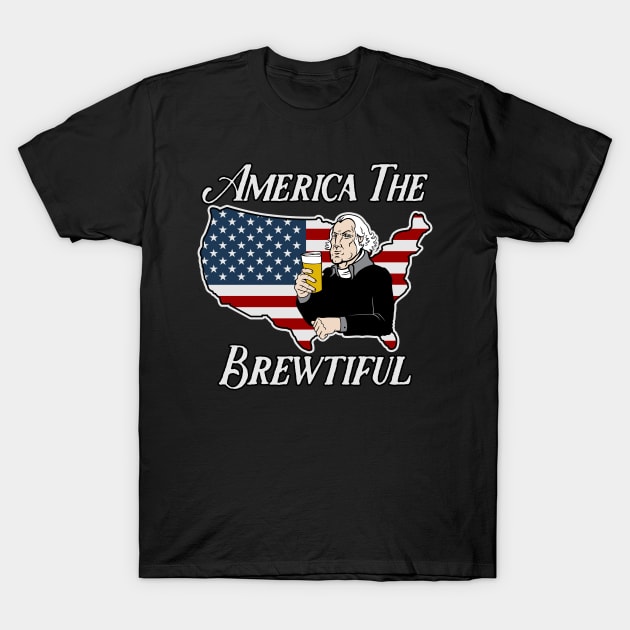 America The Brewtiful T-Shirt by RadStar